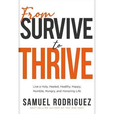 From Survive to Thrive - by  Samuel Rodriguez (Hardcover)