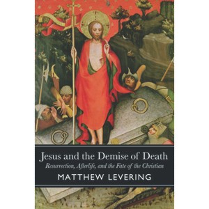 Jesus and the Demise of Death - by Matthew Levering - 1 of 1