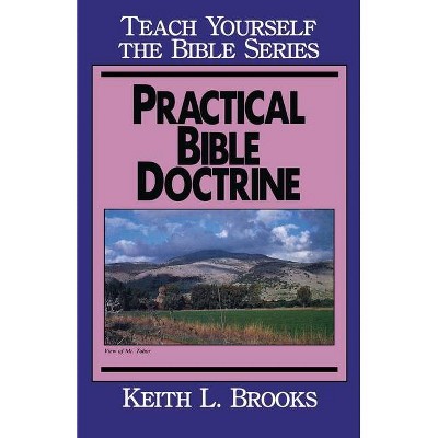 Practical Bible Doctrine- Teach Yourself the Bible Series - by  Keith L Brooks (Paperback)