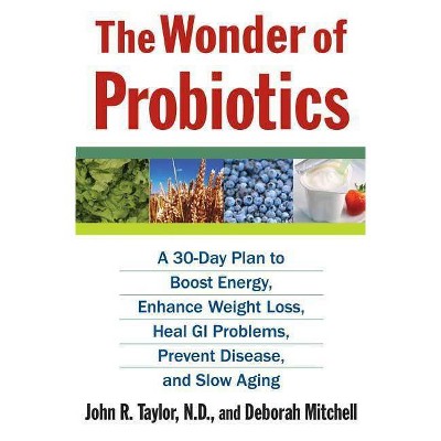 The Wonder of Probiotics - (Lynn Sonberg Books) by  John R Taylor & Deborah Mitchell (Paperback)