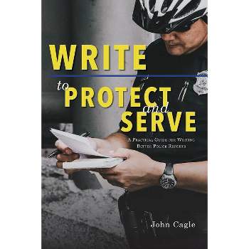 Write to Protect and Serve - by  John Cagle (Paperback)