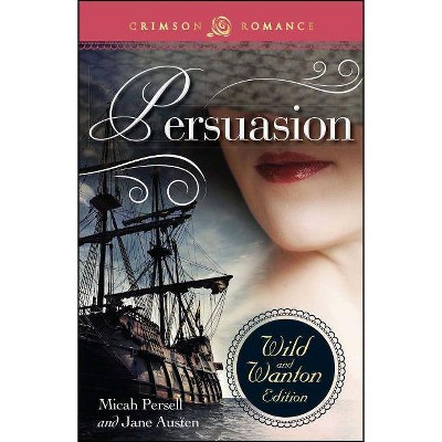 Persuasion: The Wild and Wanton Edition - by  Micah Persell (Paperback)