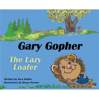 Gary Gopher the Lazy Loafer - by  Kara Waller (Hardcover)