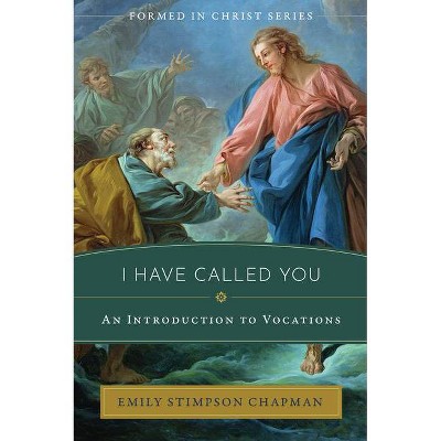 I Have Called You - by  Emily Stimpson Chapman (Paperback)