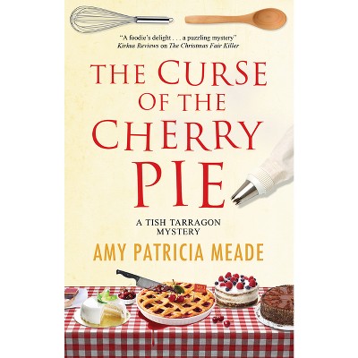 The Curse of the Cherry Pie - (Tish Tarragon Mystery) by  Amy Patricia Meade (Paperback)