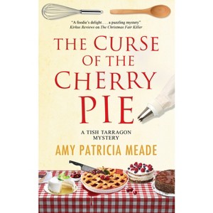 The Curse of the Cherry Pie - (Tish Tarragon Mystery) by  Amy Patricia Meade (Paperback) - 1 of 1