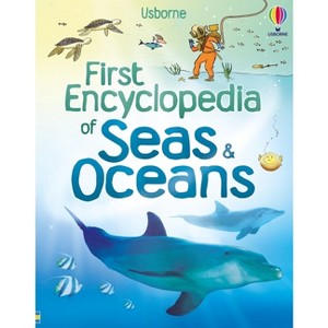 First Encyclopedia of Seas and Oceans - (First Encyclopedias) by  Ben Denne & Felicity Brooks (Hardcover) - 1 of 1