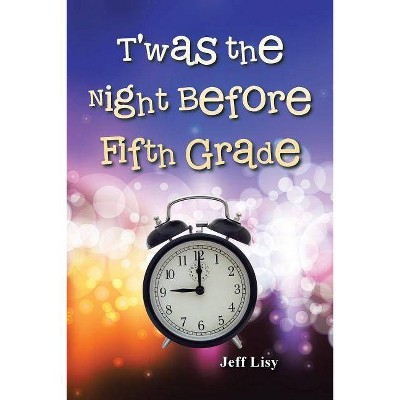 T'was the Night Before Fifth Grade - by  Jeff Lisy (Paperback)