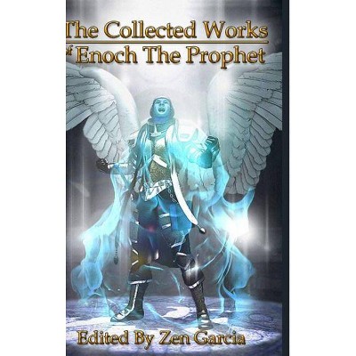 Collected Works of Enoch the Prophet - by  Zen Garcia (Hardcover)