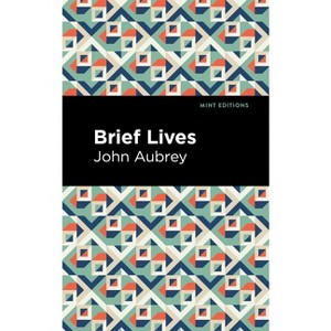 Brief Lives - (Mint Editions (in Their Own Words: Biographical and Autobiographical Narratives)) by  John Aubrey (Hardcover) - 1 of 1