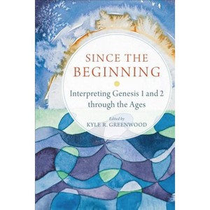 Since the Beginning - by  Kyle R Greenwood (Paperback) - 1 of 1