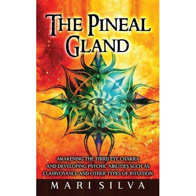 The Pineal Gland - by  Mari Silva (Hardcover)