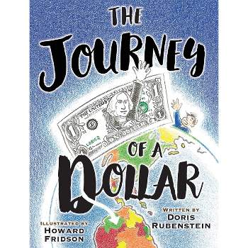 The Journey Of A Dollar - by  Doris Rubenstein (Paperback)