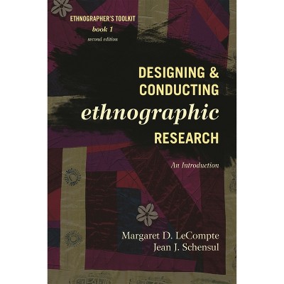 Designing and Conducting Ethnographic Research - (Ethnographer's Toolkit, Second Edition) 2nd Edition by  Margaret D LeCompte & Jean J Schensul