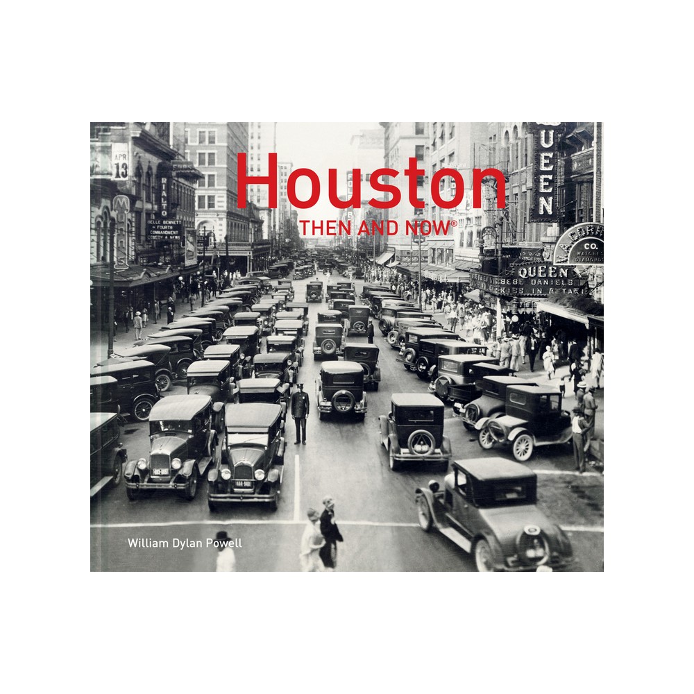 Houston Then and Now(r) - by William Dylan Powell (Hardcover)