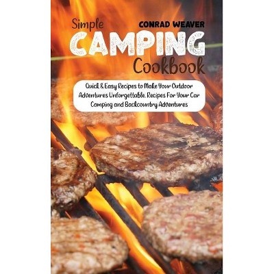 Simple Camping Cookbook - by  Conrad Weaver (Hardcover)