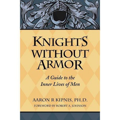 Knights Without Armor - by  Aaron Kipnis (Paperback)