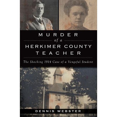 Murder of a Herkimer County Teacher - (True Crime) by  Dennis Webster (Paperback)