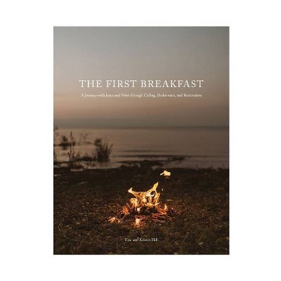 The First Breakfast - by  Eric and Kristin Hill (Paperback)