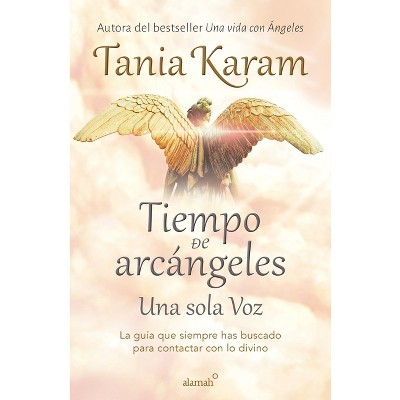 Tiempo de Arcángeles: Una Sola Voz / The Time of Archangels - by  Tania Karam (Paperback)