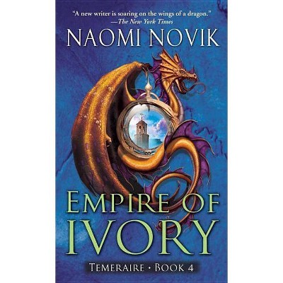 Empire of Ivory - (Temeraire) by  Naomi Novik (Paperback)