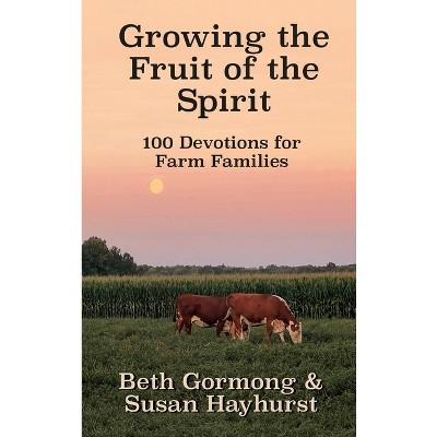 Growing the Fruit of the Spirit - by  Beth Gormong & Susan Hayhurst (Hardcover)