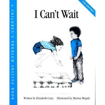 I Can't Wait - (Children's Problem Solving) 2nd Edition by  Elizabeth Crary (Paperback)