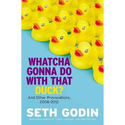 Whatcha Gonna Do with That Duck? - by  Seth Godin (Hardcover)