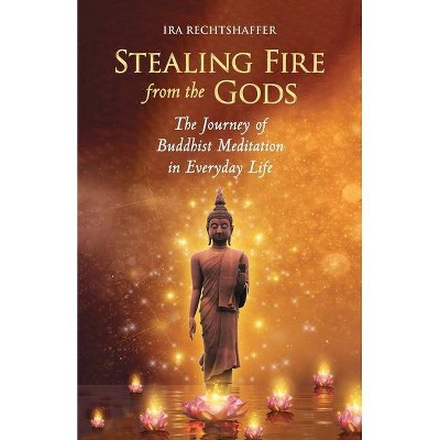 Stealing Fire from the Gods - by  Ira Rechtshaffer (Paperback)