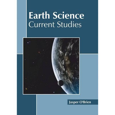 Earth Science: Current Studies - by  Jasper O'Brien (Hardcover)