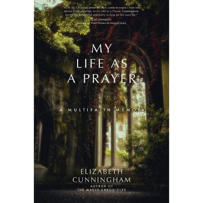 My Life as a Prayer - by  Elizabeth Cunningham (Paperback)