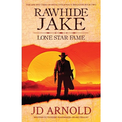 Rawhide Jake - (The Life and Times of Detective Jonas V. Brighton) 2nd Edition by  Jd Arnold (Paperback)