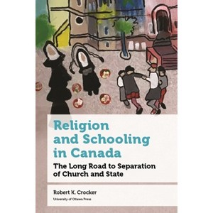 Religion and Schooling in Canada - (Education) by  Robert K Crocker (Paperback) - 1 of 1