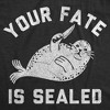 Womens Funny T Shirts Your Fate Is Sealed Sarcastic Joke Graphic Novelty Tee For Ladies - Crazy Dog Women's T Shirt - 2 of 4
