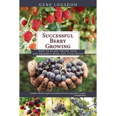 Successful Berry Growing - by  Gene Logsdon (Paperback)