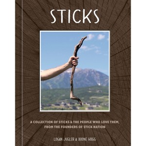 Sticks - by  Logan Jugler & Boone Hogg (Hardcover) - 1 of 1