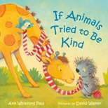 If Animals Tried to Be Kind - (If Animals Kissed Good Night) by Ann Whitford Paul