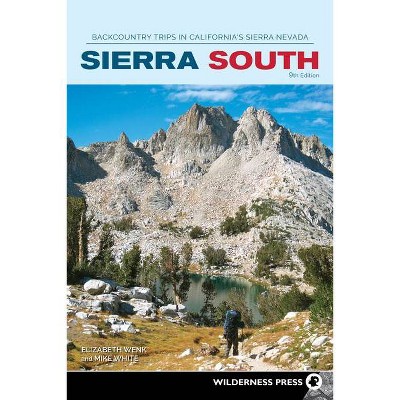 Sierra South - (Sierra Nevada Guides) 9th Edition by  Elizabeth Wenk & Mike White (Paperback)