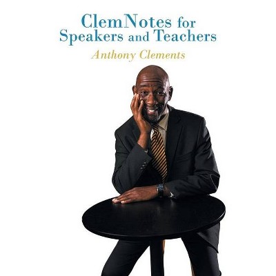 ClemNotes for Speakers and Teachers - by  Anthony Clements (Paperback)