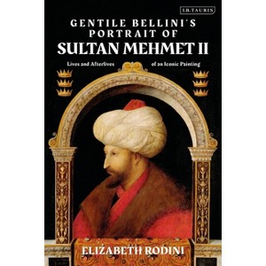 Gentile Bellini's Portrait of Sultan Mehmed II - by  Elizabeth Rodini (Paperback) - 1 of 1