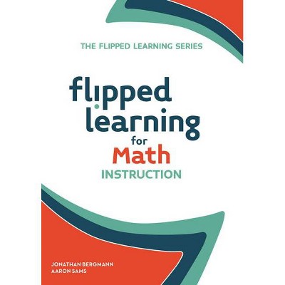 Flipped Learning for Math Instruction - by  Jonathan Bergmann & Aaron Sams (Paperback)