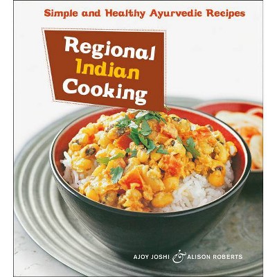 Regional Indian Cooking - by  Ajoy Joshi & Alison Roberts (Paperback)