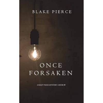 Once Forsaken (A Riley Paige Mystery-Book 7) - by  Blake Pierce (Paperback)