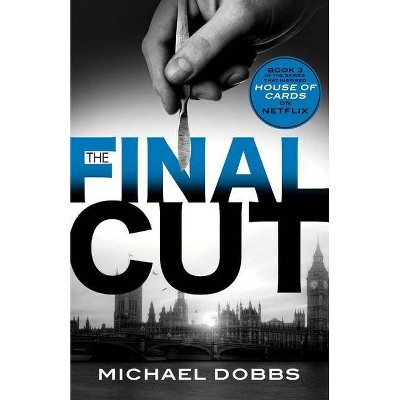 The Final Cut - (House of Cards) by  Michael Dobbs (Paperback)