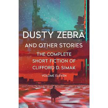 Dusty Zebra - (Complete Short Fiction of Clifford D. Simak) by  Clifford D Simak (Paperback)