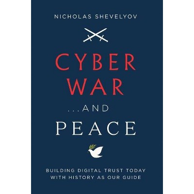 Cyber War...and Peace - by  Nicholas Shevelyov (Hardcover)