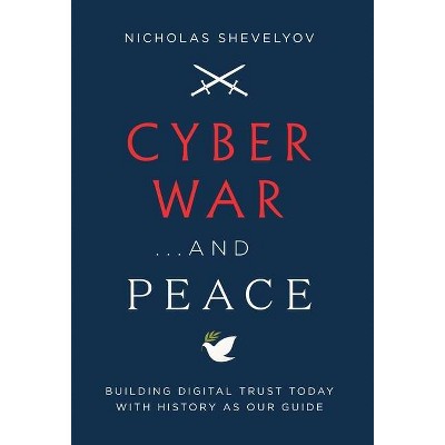 Cyber War...and Peace - by  Nicholas Shevelyov (Hardcover)