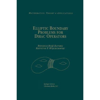 Elliptic Boundary Problems for Dirac Operators - (Mathematics: Theory & Applications) by  Bernhelm Booß-Bavnbek & Krzysztof P Wojciechhowski