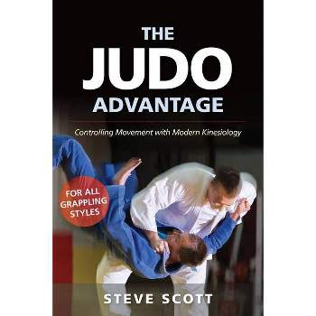 The Judo Advantage - (Martial Science) by  Steve Scott (Paperback)
