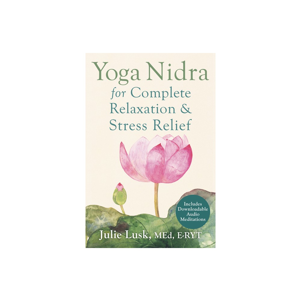 Yoga Nidra for Complete Relaxation and Stress Relief - by Julie Lusk (Paperback)